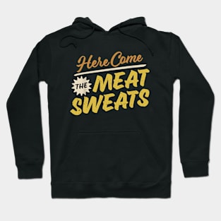 here come the meat sweats Hoodie